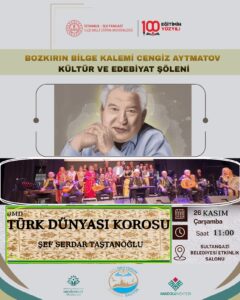 YAZAR CENGİZ AYTMATOV ANISINA ANLAMLI ETKİNLİK: TÜRK DÜNYASI KOROSU SULTANGAZİ’DE GENÇLERLE BULUŞTU