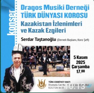 TÜRK EDEBİYAT VAKFINA KONUŞMACI OLARAK DAVET EDİLEN SERDAR TAŞTANOĞLU KONUŞMASI ARDINDAN KOROSUYLA KAZAK EZGİLERİNDEN OLUŞAN BİR KONSER VERDİ